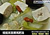 娃娃菜豆腐减肥汤的做法