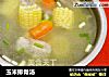 玉米排骨汤的做法