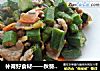 补肾好食材——秋葵炒肉的做法