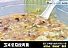 玉米冬瓜瘦肉羹的做法