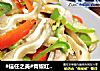 #信任之美#青椒红椒炒猪耳#肉肉厨的做法