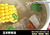 玉米排骨汤的做法