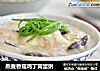 燕麦香菇鸡丁窝蛋粥的做法