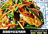 豆瓣酱炒蒜苔鸡胸肉的做法