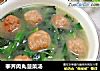 荸荠肉丸菠菜汤的做法