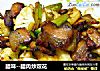 腊味--腊肉炒双花的做法