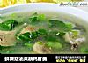鲜蘑菇油菜蕻鸭肝羹的做法