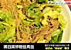 圆白菜炒粉丝肉丝的做法