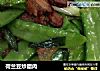 荷兰豆炒腊肉的做法
