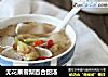 无花果雪梨百合甜汤的做法
