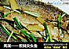 肉菜——煎焖尖头鱼的做法