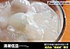 消暑佳品-----荔枝银耳糖水的做法