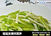娃娃菜梗拌莴笋的做法